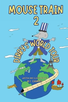 Mouse Train 2: Dirby's World Tour by Champey, M. E.