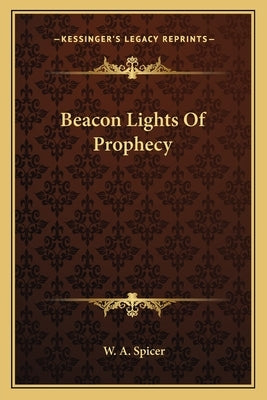 Beacon Lights Of Prophecy by Spicer, W. a.