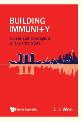 Building Immunity: Crisis and Contagion in the City State by Woo, Jun Jie