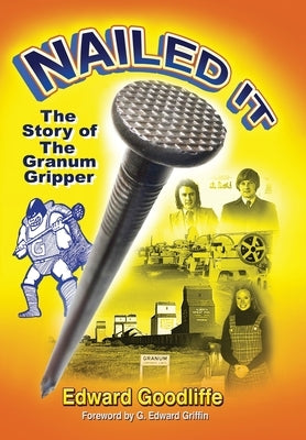 Nailed It: The Story of the Granum Gripper by Goodliffe, Edward