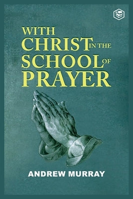 With Christ in the School of Prayer by Murray, Andrew
