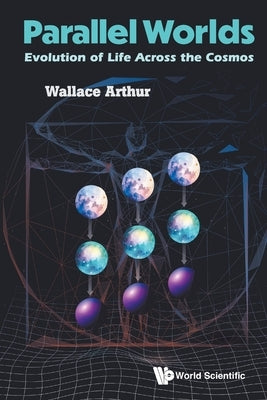 Parallel Worlds: Evolution of Life Across the Cosmos by Arthur Wallace