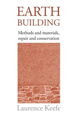 Earth Building: Methods and Materials, Repair and Conservation by Keefe, Laurence