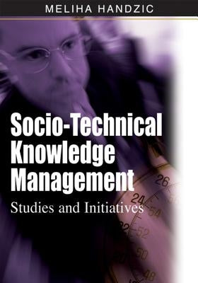 Socio-Technical Knowledge Management: Studies and Initiatives by Handzic, Meliha
