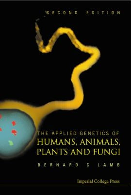 Applied Genetics of Humans, Animals, Plants and Fungi, the (2nd Edition) by Lamb, Bernard Charles