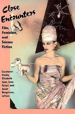 Close Encounters: Film, Feminism, and Science Ficiton by Penley, Constance