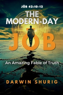 The Modern-Day J&#333;b: An Amazing Fable of Truth by Shurig, Darwin