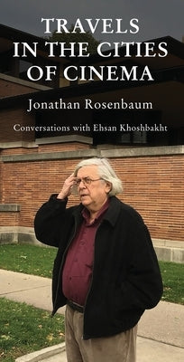 Travels in the Cities of Cinema by Rosenbaum, Jonathan