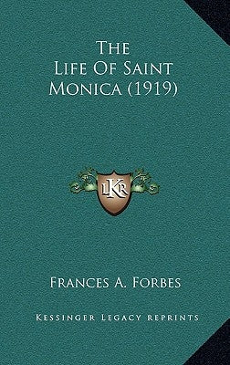 The Life Of Saint Monica (1919) by Forbes, Frances A.