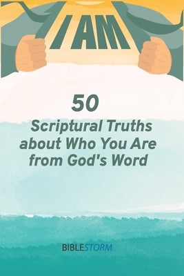 I AM! 50 Scriptural Truths About Who You Are From God's Word [BibleStorm] by Anyanwu, Azunna