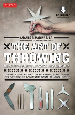 The Art of Throwing: The Definitive Guide to Thrown Weapons Techniques [Instructional Video Download Included] [With DVD] by Marinas, Amante P.