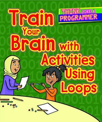 Train Your Brain with Activities Using Loops by Hillman, Emilee