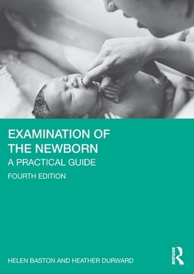 Examination of the Newborn: A Practical Guide by Baston, Helen