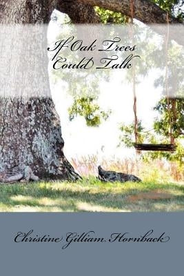 If Oak Trees Could Talk by Hornback, Christine Gilliam