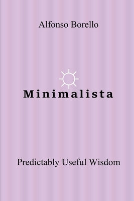 Minimalista: Predictably Useful Wisdom by Borello, Alfonso