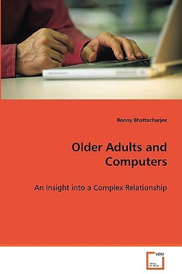 Older Adults and Computers by Bhattacharjee, Bonny