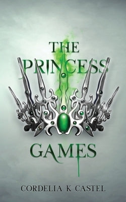 The Princess Games: A young adult dystopian romance by Castel, Cordelia K.
