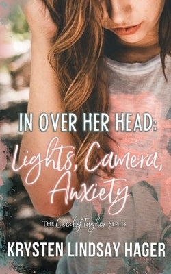 In Over Her Head: Lights, Camera, Anxiety by Hager, Krysten Lindsay