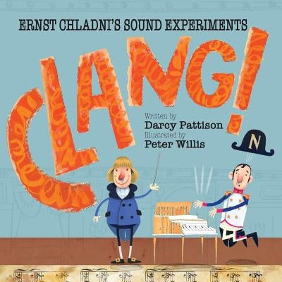 Clang!: Ernst Chladni's Sound Experiments by Pattison, Darcy