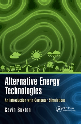 Alternative Energy Technologies: An Introduction with Computer Simulations by Buxton, Gavin