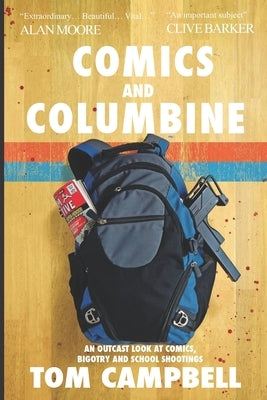 Comics and Columbine: An outcast look at comics, bigotry and school shootings by Campbell, Tom