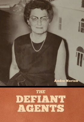 The Defiant Agents by Norton, Andre