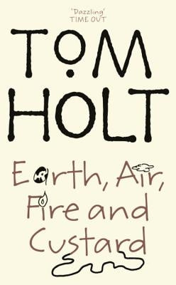 Earth, Air, Fire and Custard by Holt, Tom