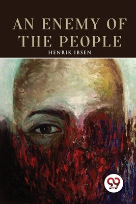 An Enemy of the People by Ibsen, Henrik
