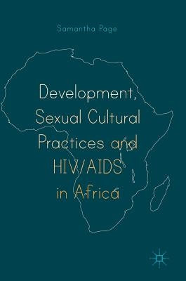 Development, Sexual Cultural Practices and HIV/AIDS in Africa by Page, Samantha