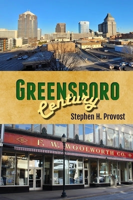 Greensboro Century: Gate City of North Carolina by Provost, Stephen H.