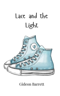 Lace and the Light by Barrett, Gideon
