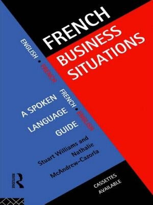 French Business Situations: A Spoken Language Guide by Williams, Stuart