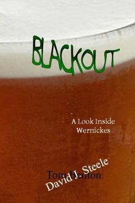 Blackout: A Look Inside Wernickes by Steele, David J.
