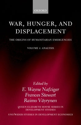 War, Hunger, and Displacement: The Origins of Humanitarian Emergencies Volume 1: Analysis by Nafziger, E. Wayne