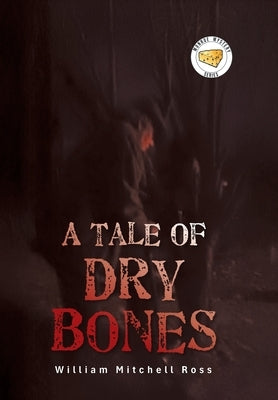 A Tale of Dry Bones by Ross, William Mitchell
