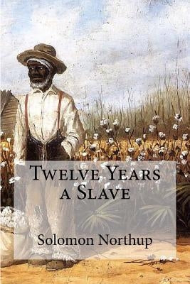 Twelve Years a Slave by Northup, Solomon