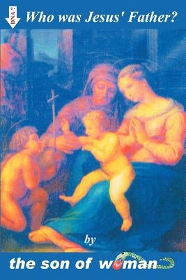 Who Was Jesus' Father? by Son of Woman, Of Woman