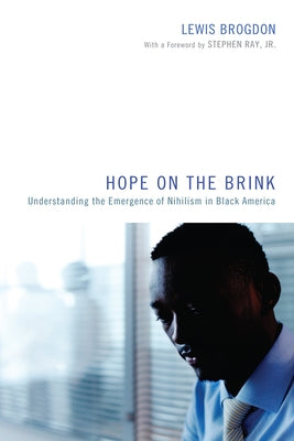 Hope on the Brink: Understanding the Emergence of Nihilism in Black America by Brogdon, Lewis