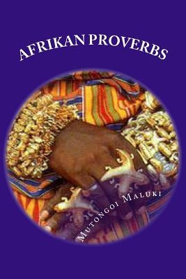 Afrikan Proverbs: Embrace the Afrikan culture by Maluki, Mutongoi Kakene