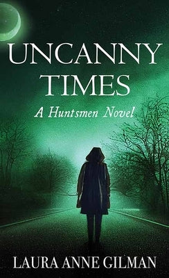 Uncanny Times: A Huntsmen Novel by Gilman, Laura Anne