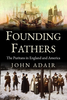 Founding Fathers: Puritans in England and America by Adair, John Eric