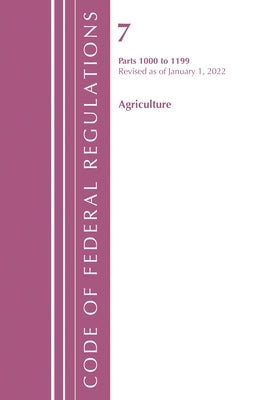 Code of Federal Regulations, Title 07 Agriculture 1000-1199, Revised as of January 1, 2022: Cover only by Office of the Federal Register (U S )
