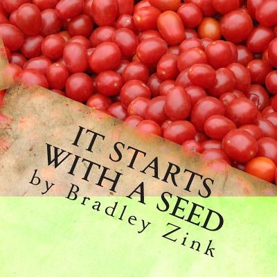 It Starts With A Seed by Zink, Bradley