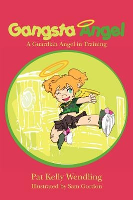 Gangsta Angel: A Guardian Angel in Training by Gordon, Sam