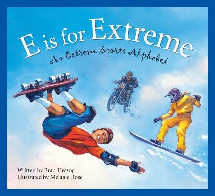 E Is for Extreme: An Extreme Sports Alphabet by Herzog, Brad