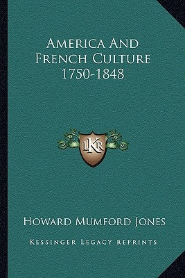 America And French Culture 1750-1848 by Jones, Howard Mumford