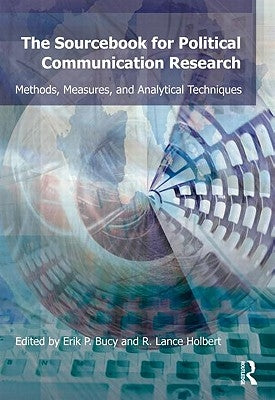 Sourcebook for Political Communication Research: Methods, Measures, and Analytical Techniques by Bucy, Erik P.