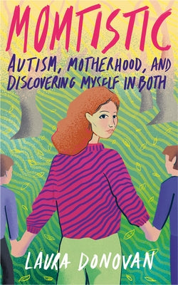 Momtistic: Autism, Motherhood, and Discovering Myself in Both by Donovan, Laura