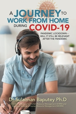 A Journey to Work from Home During Covid-19 Pandemic Lockdown - Will It Still Be Relevant After the Pandemic by Baputey, Sulaiman