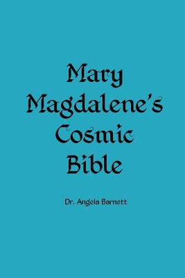 Mary Magdalene's Cosmic Bible by Barnett, Angela